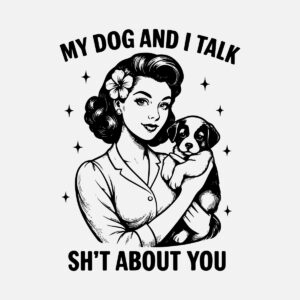 My dog and i talk S_ about you
