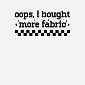 SVG oops i bought more fabric