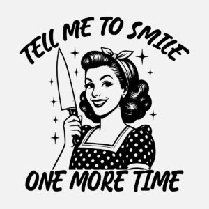 Tell me to smile one more time